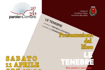 L'immagine è la locandina di un nuovo evento della rassegna culturale "Parole in Comune 2026"  e pubblicizza la presentazione del libro "LE TENEBRE" di Michele Lucchetti.
La grafica è pulita e istituzionale, giocata sui toni del bianco, bordeaux e ocra. Ecco i dettagli principali: Titolo del Libro: LE TENEBRE/Sottotitolo: "Tra storia e racconto la vicenda del Comandante Facio"/Autore: Michele Lucchetti/Interventi:  l'autore e Stefano Spinetti, Assessore alla cultura/ Quando: Sabato 11 aprile 2026 alle ore 17:30.
Dove: Molicciara, presso la Biblioteca civica Michele Ferrari/Ingresso: Libero.
Elementi Visivi e Loghi: In alto a sinistra: Il logo della rassegna "paroleinComune 2026" con l'icona stilizzata di un libro aperto che forma delle onde.
In alto a destra: Lo stemma del Comune di Castelnuovo Magra (Assessorato alla cultura).