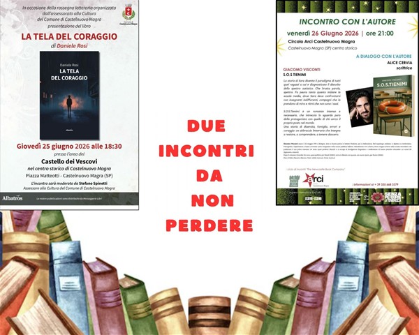 L'immagine locandina due incontri.jpg è un manifesto pubblicitario diviso verticalmente in due sezioni distinte, sormontate dal titolo principale in rosso "DUE INCONTRI DA NON PERDERE!". A sinistra (Sfondo bianco), si presenta il libro "La tela del coraggio" di Daniele Rosi, programmata per giovedì 25 giugno 2026 alle 18:30 presso il Castello dei Vescovi a Castelnuovo Magra, moderata da Stefano Spinetti. Al centro campeggia la copertina scura del libro.
A destra (Bordo decorato nero e verde), si presenta l'incontro con l'autore Giacomo Visconti per il romanzo "S.O.S TIENIMI", previsto per venerdì 26 giugno 2026 alle 21:00 presso il Circolo Arci locale. Include la sinossi dell'opera, le foto dell'autore e della copertina, e specifica che dialogherà con la scrittrice Alice Cervia.
