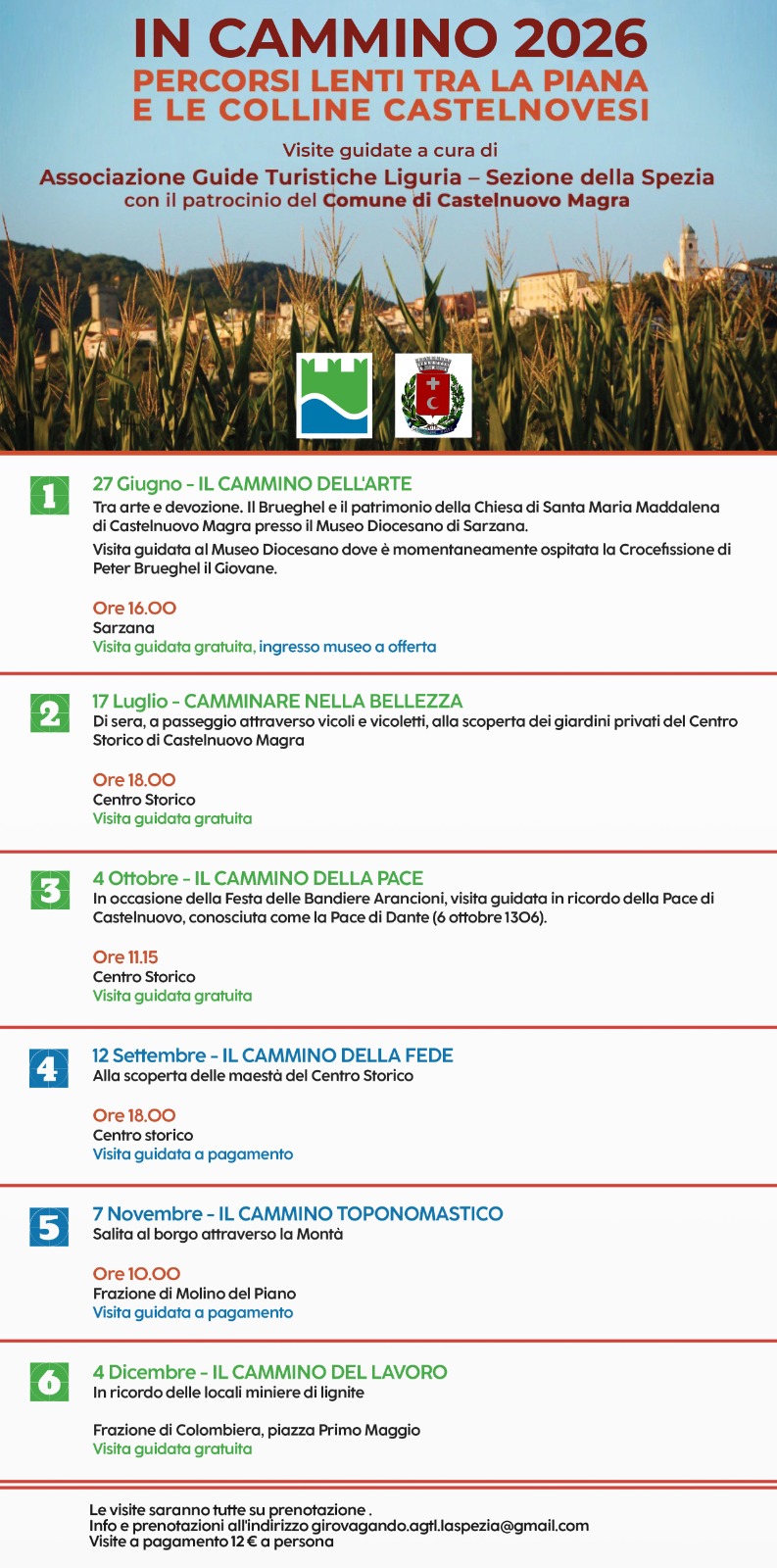 La locandina illustra l’evento "IN CAMMINO 2026: Percorsi lenti tra la piana e le colline castelnovesi",  un ciclo di visite guidate organizzato dall'Associazione Guide Turistiche Liguria – Sezione della Spezia in collaborazione con il Comune di Castelnuovo Magra. Tutte le visite richiedono la prenotazione obbligatoria scrivendo alla email: girovagando.agtl.laspezia@gmail.com. Il costo per i percorsi a pagamento è di 12 € a persona. L'iniziativa prevede 6 tappe tematiche distribuite nel corso dell'anno:
1. Il Cammino dell'Arte | 27 Giugno, ore 16:00 Luogo: Sarzana. Visita guidata gratuita, ingresso al museo a offerta. 2. Camminare nella Bellezza | 17 Luglio, ore 18:0 Luogo: Centro Storico Castelnuovo Magra Visita guidata gratuita. 3. Il Cammino della Pace | 4 Ottobre, ore 11:15 Luogo: Centro Storico Visita guidata gratuita. 4. Il Cammino della Fede |12 Settembre, ore 18:00 Luogo: Centro storico Visita guidata a pagamento (12 €). 5. Il Cammino Toponomastico | 7 Novembre, ore 10:00 Luogo: Frazione di Molino del Piano e Salita al borgo attraverso la Montà. Visita guidata a pagamento (12 €). 6. Il Cammino del Lavoro | 4 Dicembre (orario non specificato) Luogo: Frazione di Colombiera, piazza Primo Maggio In ricordo delle locali miniere di lignite. Visita guidata gratuita.

