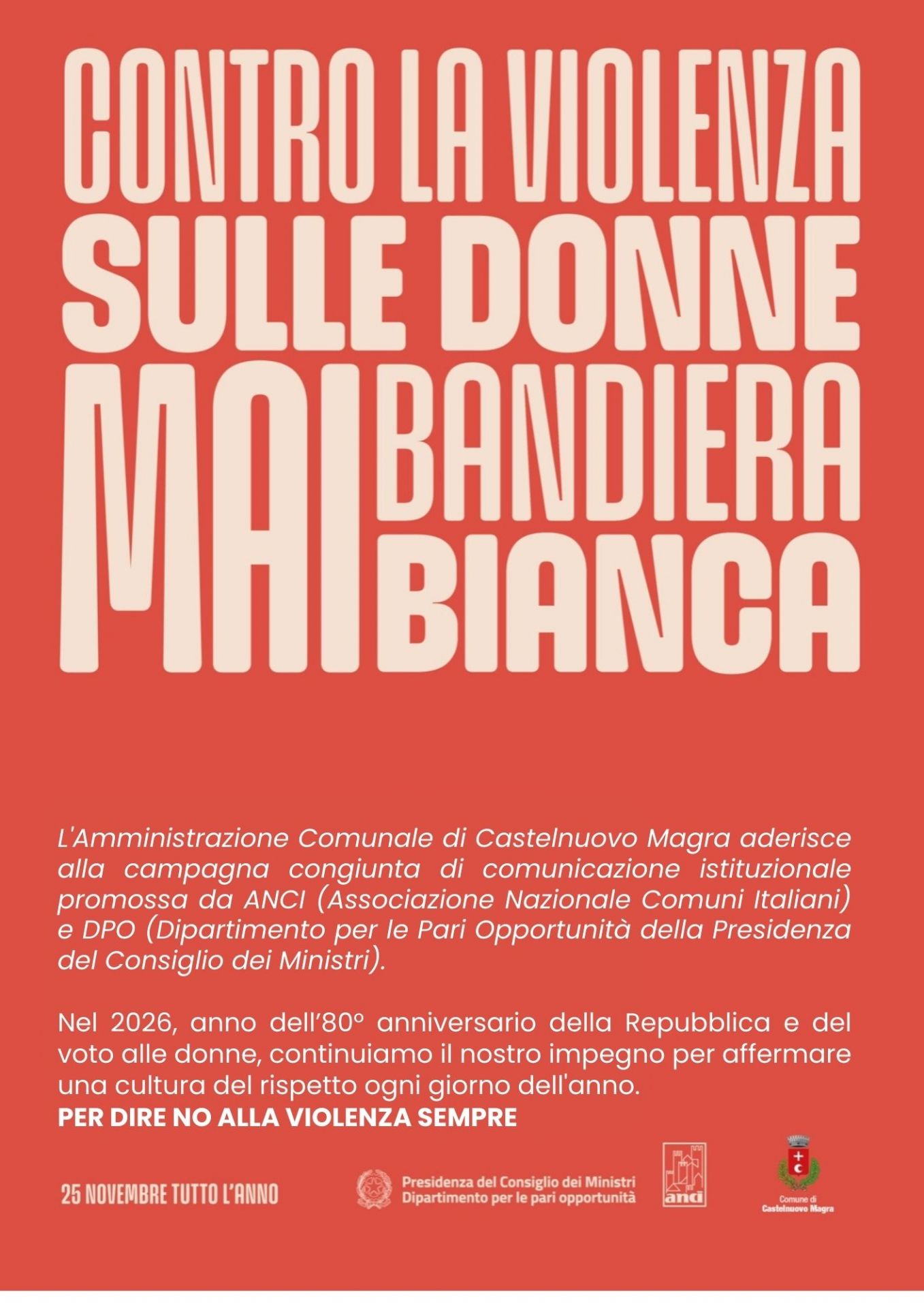 Colore rosso intenso come sfondo, che richiama immediatamente il tema dell'emergenza e della lotta alla violenza.
Il titolo occupa la metà superiore della composizione con il messaggio "CONTRO LA VIOLENZA SULLE DONNE MAI BANDIERA BIANCA". 
La parola "MAI" è evidenziata da uno spessore maggiore.
In basso a sinistra compare la dicitura "25 NOVEMBRE TUTTO L'ANNO", a ribadire che l'impegno deve essere costante e non limitato a una singola ricorrenza.
Quindi i Loghi Istituzionali: i promotori  il Dipartimento per le Pari Opportunità (Presidenza del Consiglio dei Ministri), l'ANCI e  accanto lo stemma del Comune di Castelnuovo Magra, partner.