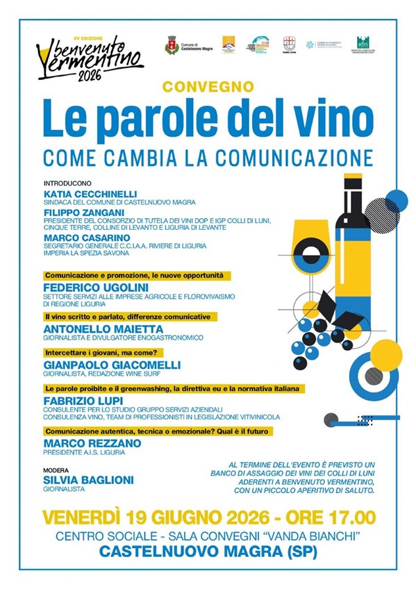 La locandina illustra il Convegno intitolato "Le parole del vino - Come cambia la comunicazione". Quando: Venerdì 19 giugno 2026, alle ore 17:00. Dove: nellA Sala Convegni "Vanda Bianchi" presso il Centro sociale di Castelnuovo Magra. In dettaglio, prevede l'introduzione di autorità locali e del settore vinicolo, seguita da interventi di giornalisti ed esperti su temi come il marketing digitale, la comunicazione ai giovani e il greenwashing. Al termine è previsto un banco d'assaggio di vini locali con un piccolo aperitivo. 

