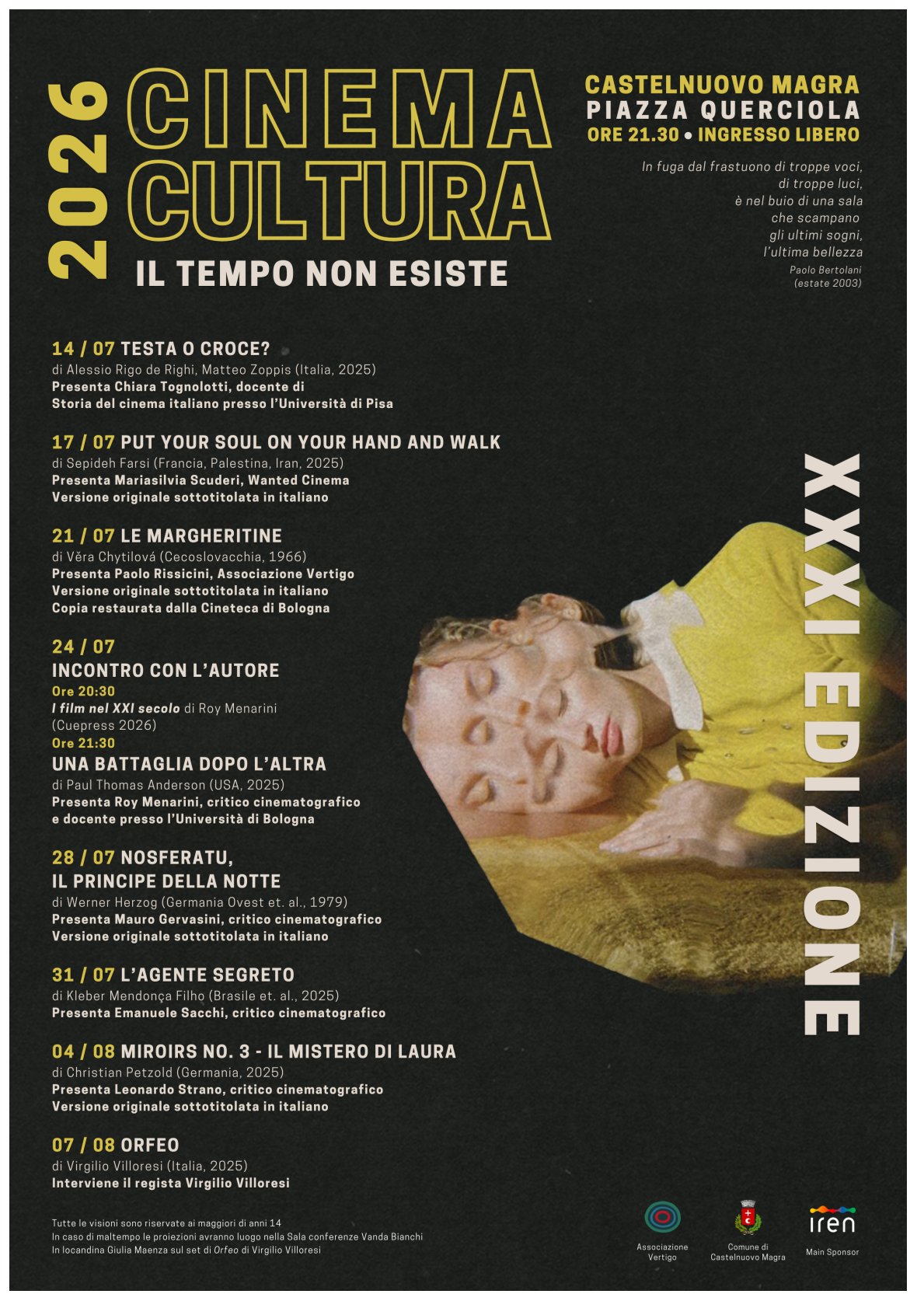 Lo sfondo è scuro, quasi nero con una leggera trama ruvida. Il titolo principale "CINEMA CULTURA" risalta in grandi lettere gialle sagomate in alto a sinistra. Sul lato destro campeggia un'immagine fotografica artistica con un effetto di esposizione multipla/movimento, che mostra i volti e le braccia sovrapposte di una ragazza con un vestito giallo. Una nota a piè di pagina specifica che si tratta di un'immagine di Giulia Maenza sul set di "Orfeo" di Virgilio Villoresi. In alto a destra sono indicati il luogo (Castelnuovo Magra, Piazza Querciola), l'orario (ore 21.30) e la dicitura "INGRESSO LIBERO". Subito sotto sono riportati alcuni versi del poeta Paolo Bertolani (estate 2003).
Sul lato sinistro è riportato l'elenco cronologico dettagliato delle proiezioni e degli incontri, che si svolgeranno dal 14 luglio al 7 agosto, completo di titoli dei film, registi, nazionalità, anni di produzione e nomi dei presentatori. Mentre, in basso a sinistra viene segnalato che tutte le visioni sono riservate ai maggiori di anni 14 e viene indicato il luogo alternativo al coperto in caso di maltempo, Sala conferenze Vanda Bianchi. Infine, in basso a destra compaiono i loghi degli organizzatori e sponsor: Associazione Vertigo, Comune di Castelnuovo Magra e Iren, quale sponsor principale.